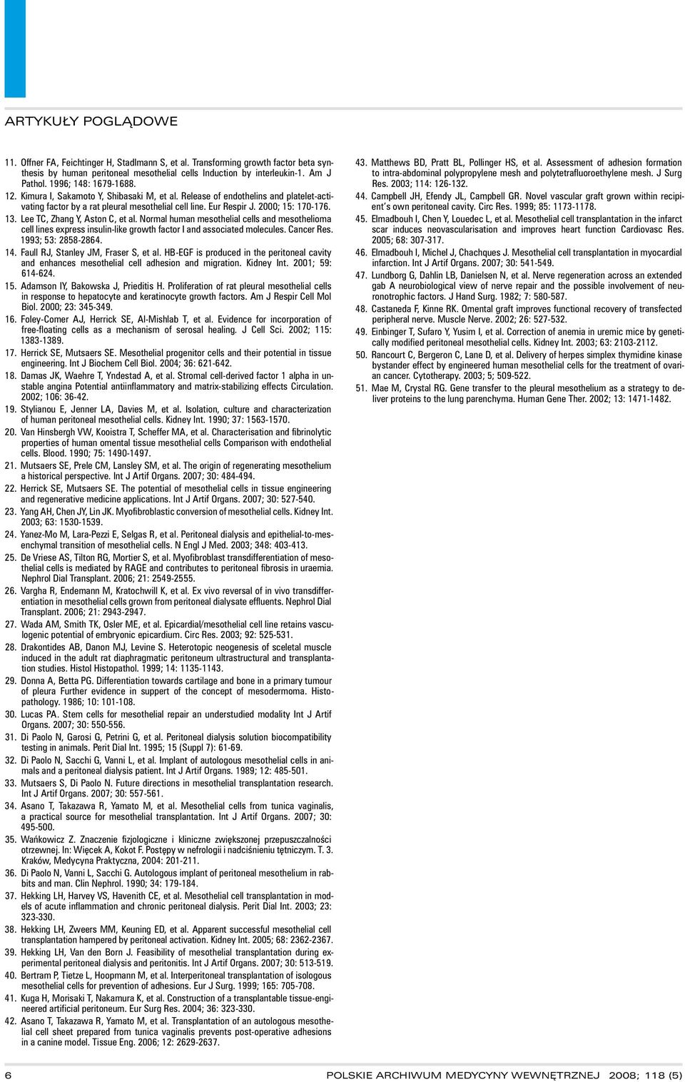 Lee TC, Zhang Y, Aston C, et al. Normal human mesothelial cells and mesothelioma cell lines express insulin like growth factor I and associated molecules. Cancer Res. 1993; 53: 2858 2864. 14.