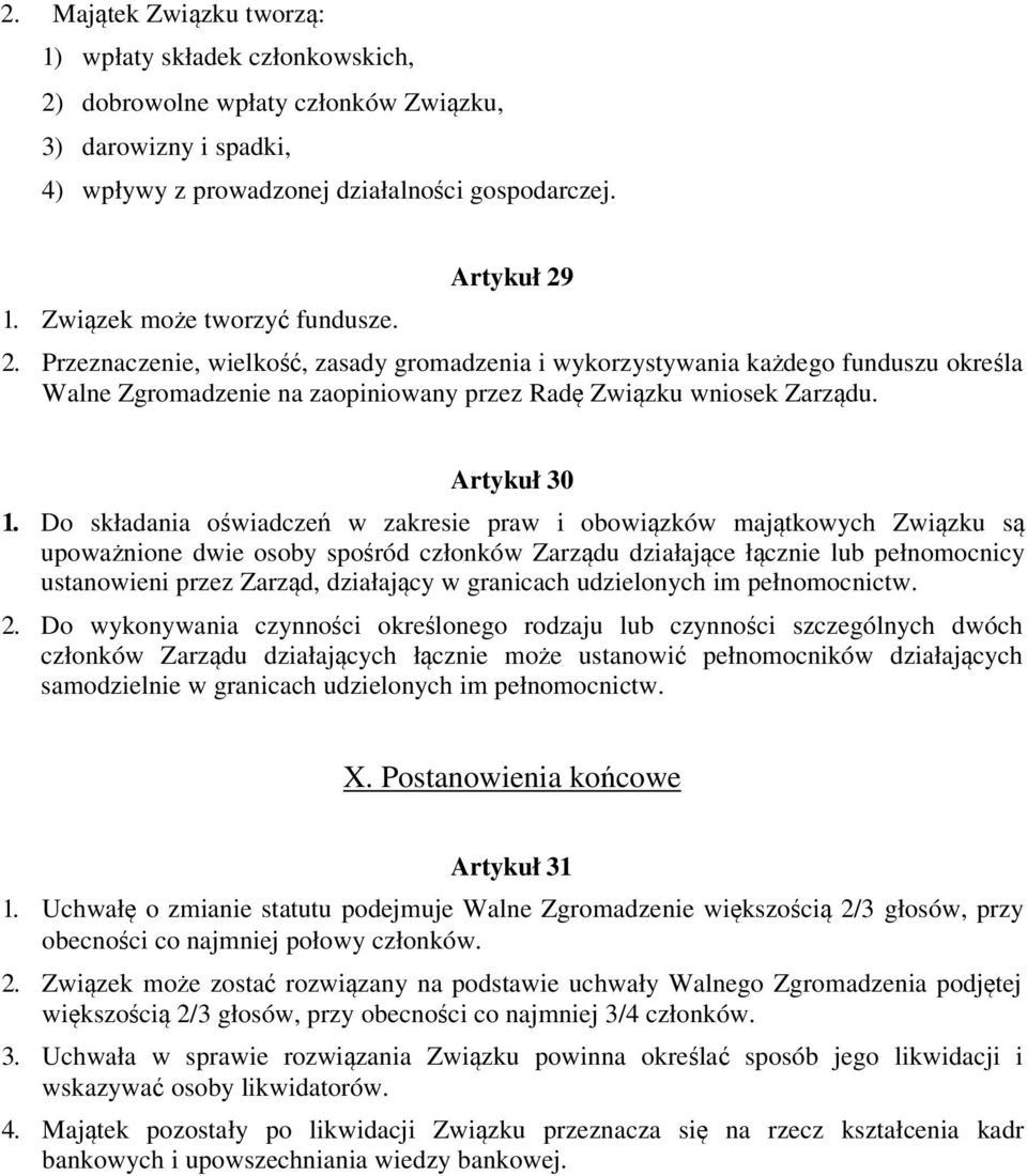 Do składania oświadczeń w zakresie praw i obowiązków majątkowych Związku są upoważnione dwie osoby spośród członków Zarządu działające łącznie lub pełnomocnicy ustanowieni przez Zarząd, działający w
