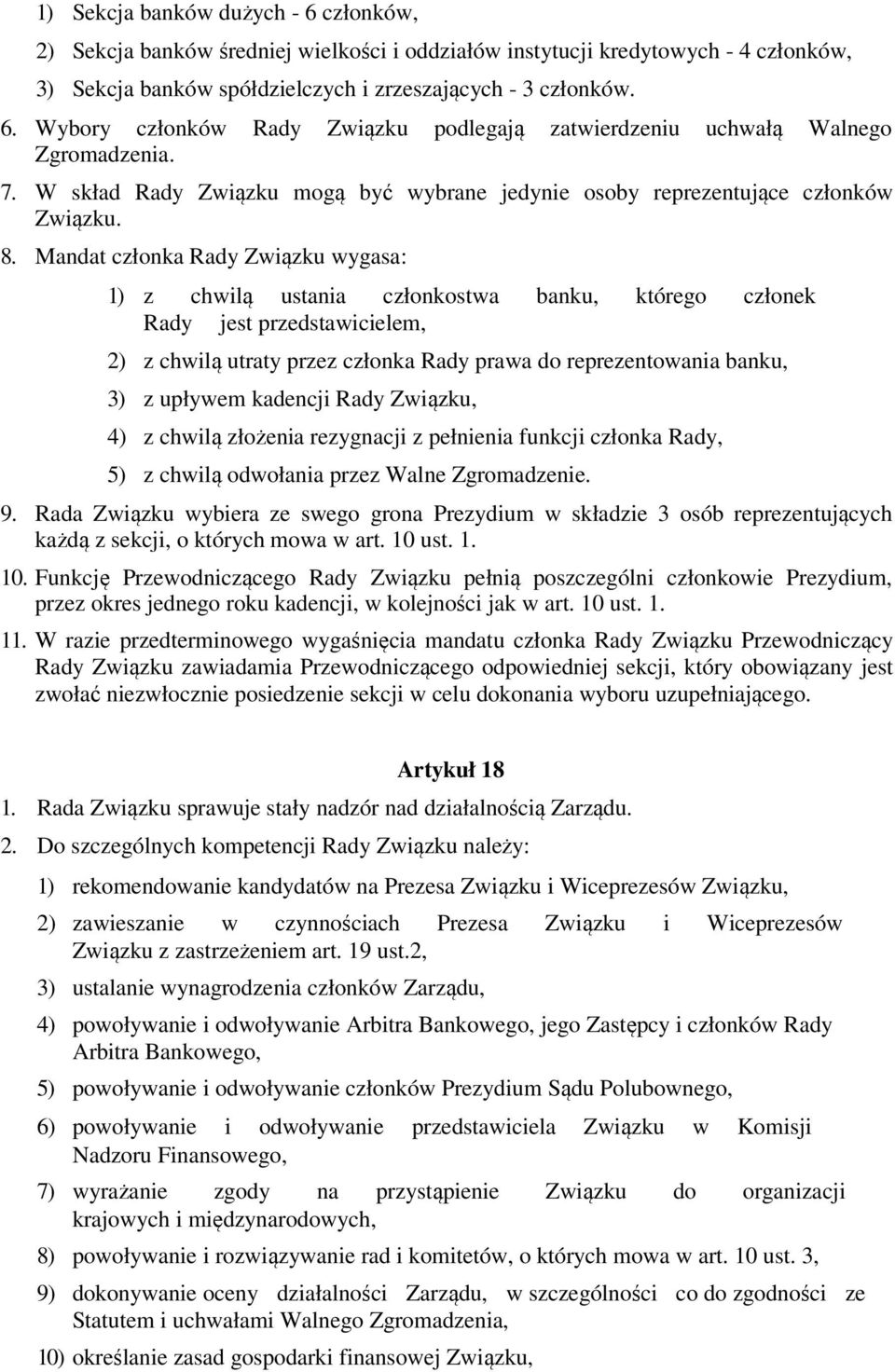 Mandat członka Rady Związku wygasa: 1) z chwilą ustania członkostwa banku, którego członek Rady jest przedstawicielem, 2) z chwilą utraty przez członka Rady prawa do reprezentowania banku, 3) z