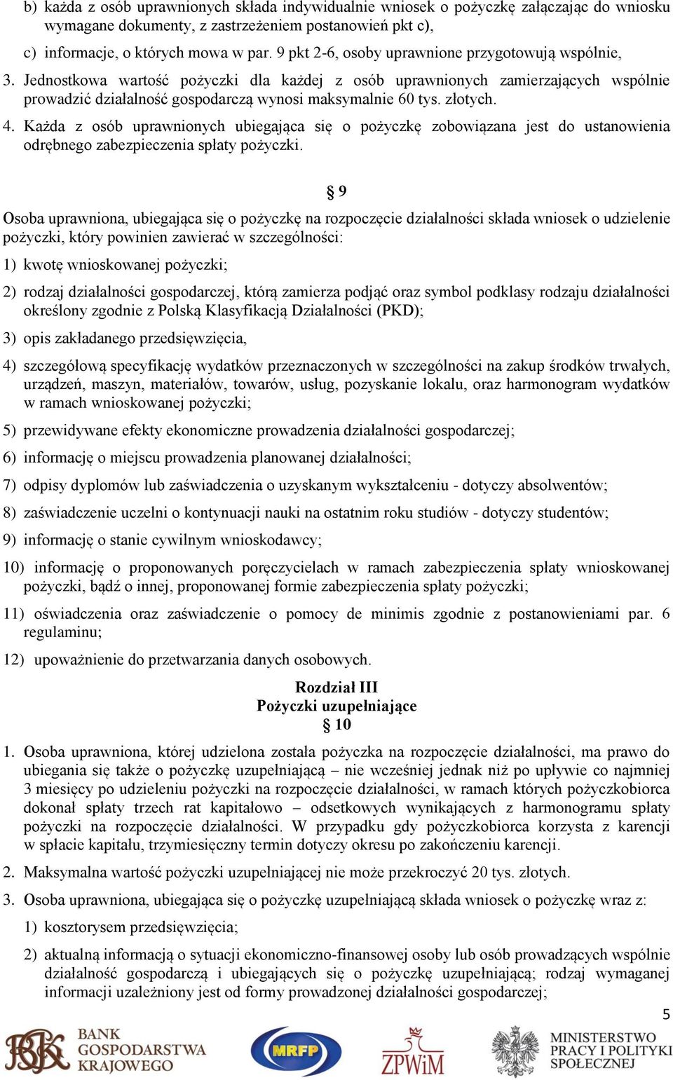 złotych. 4. Każda z osób uprawnionych ubiegająca się o pożyczkę zobowiązana jest do ustanowienia odrębnego zabezpieczenia spłaty pożyczki.