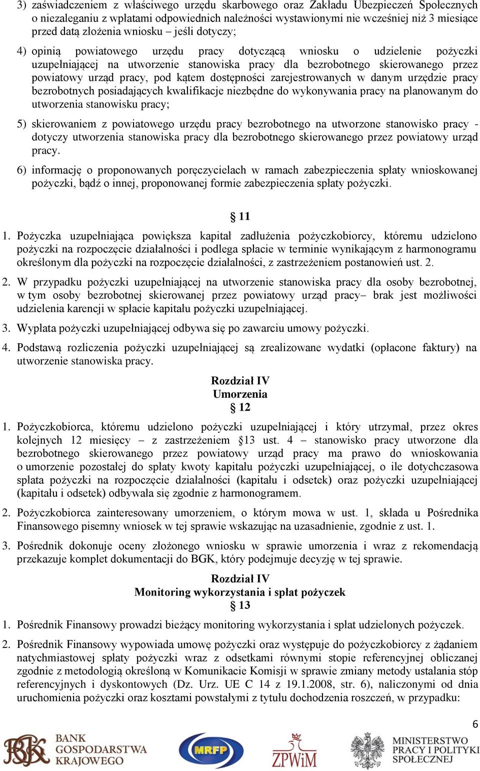 pracy, pod kątem dostępności zarejestrowanych w danym urzędzie pracy bezrobotnych posiadających kwalifikacje niezbędne do wykonywania pracy na planowanym do utworzenia stanowisku pracy; 5)