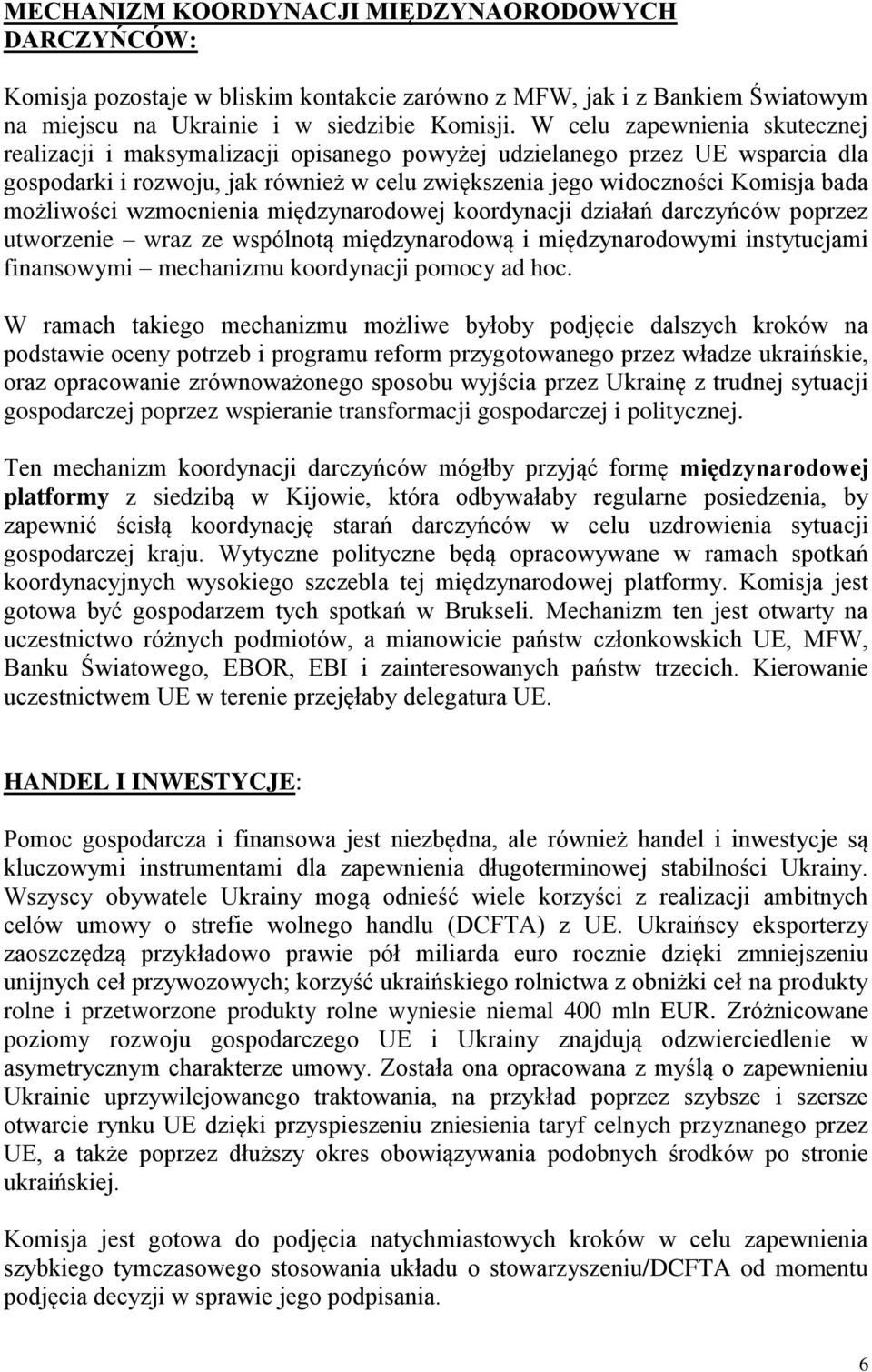 możliwości wzmocnienia międzynarodowej koordynacji działań darczyńców poprzez utworzenie wraz ze wspólnotą międzynarodową i międzynarodowymi instytucjami finansowymi mechanizmu koordynacji pomocy ad