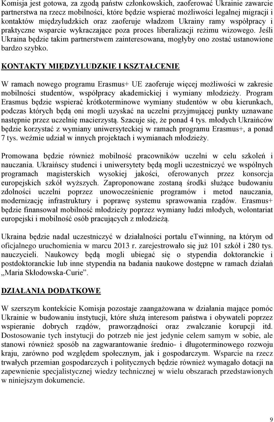 Jeśli Ukraina będzie takim partnerstwem zainteresowana, mogłyby ono zostać ustanowione bardzo szybko.