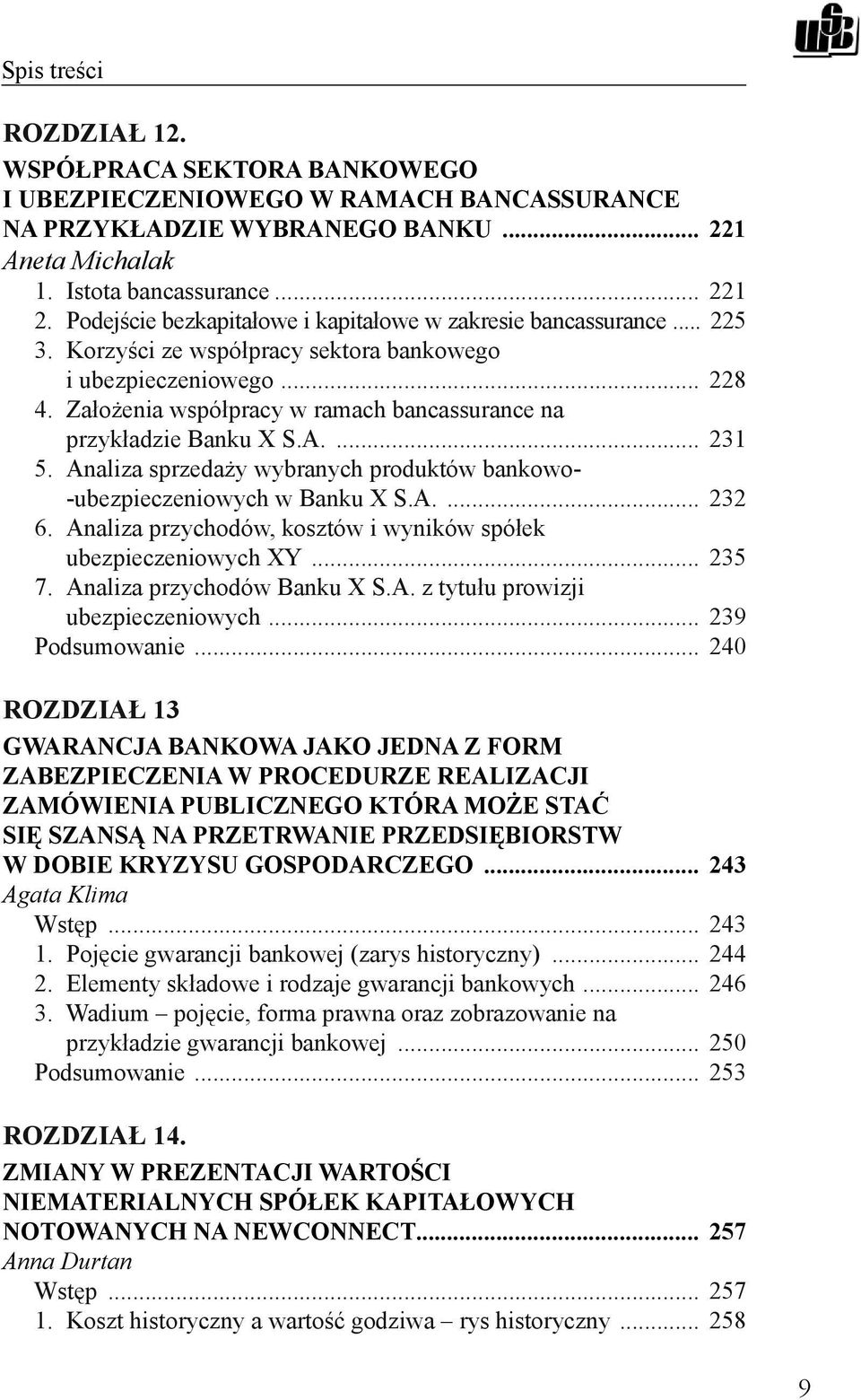 Założenia współpracy w ramach bancassurance na przykładzie Banku X S.A.... 231 5. Analiza sprzedaży wybranych produktów bankowo- -ubezpieczeniowych w Banku X S.A.... 232 6.