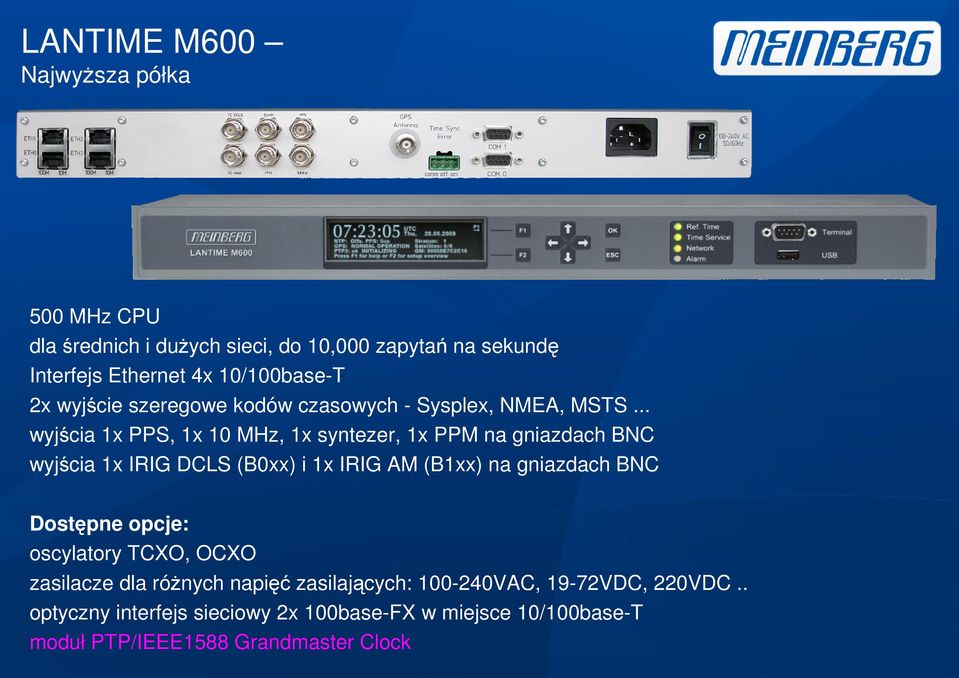 .. wyjścia 1x PPS, 1x 10 MHz, 1x syntezer, 1x PPM na gniazdach BNC wyjścia 1x IRIG DCLS (B0xx) i 1x IRIG AM (B1xx) na gniazdach BNC