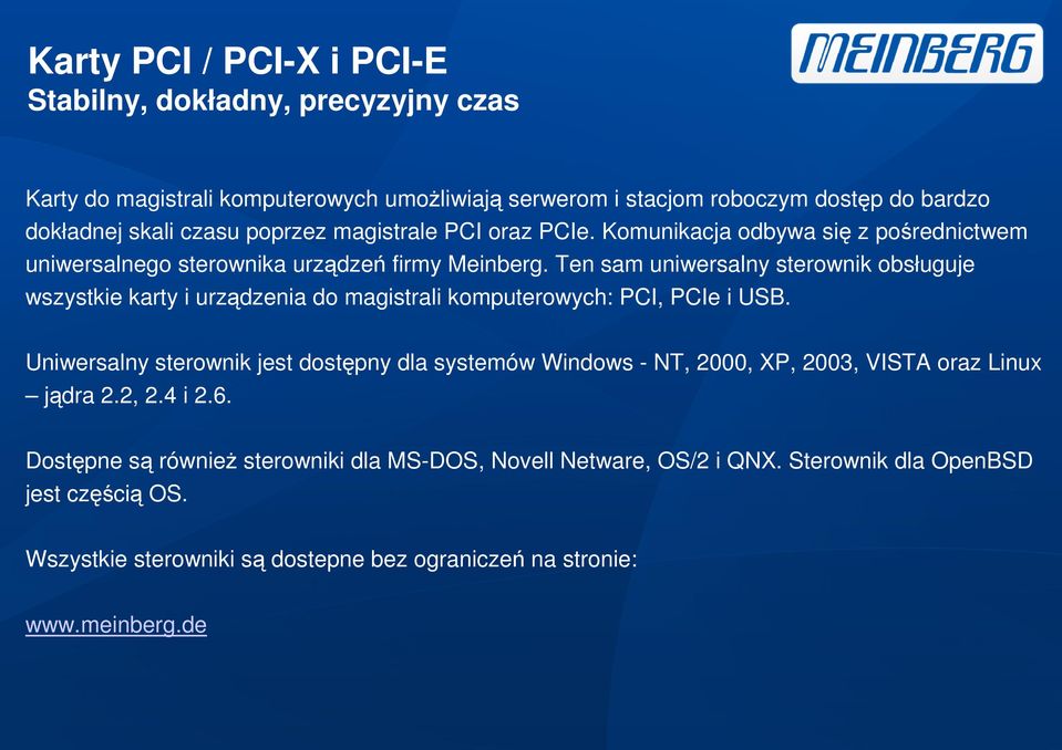 Ten sam uniwersalny sterownik obsługuje wszystkie karty i urządzenia do magistrali komputerowych: PCI, PCIe i USB.