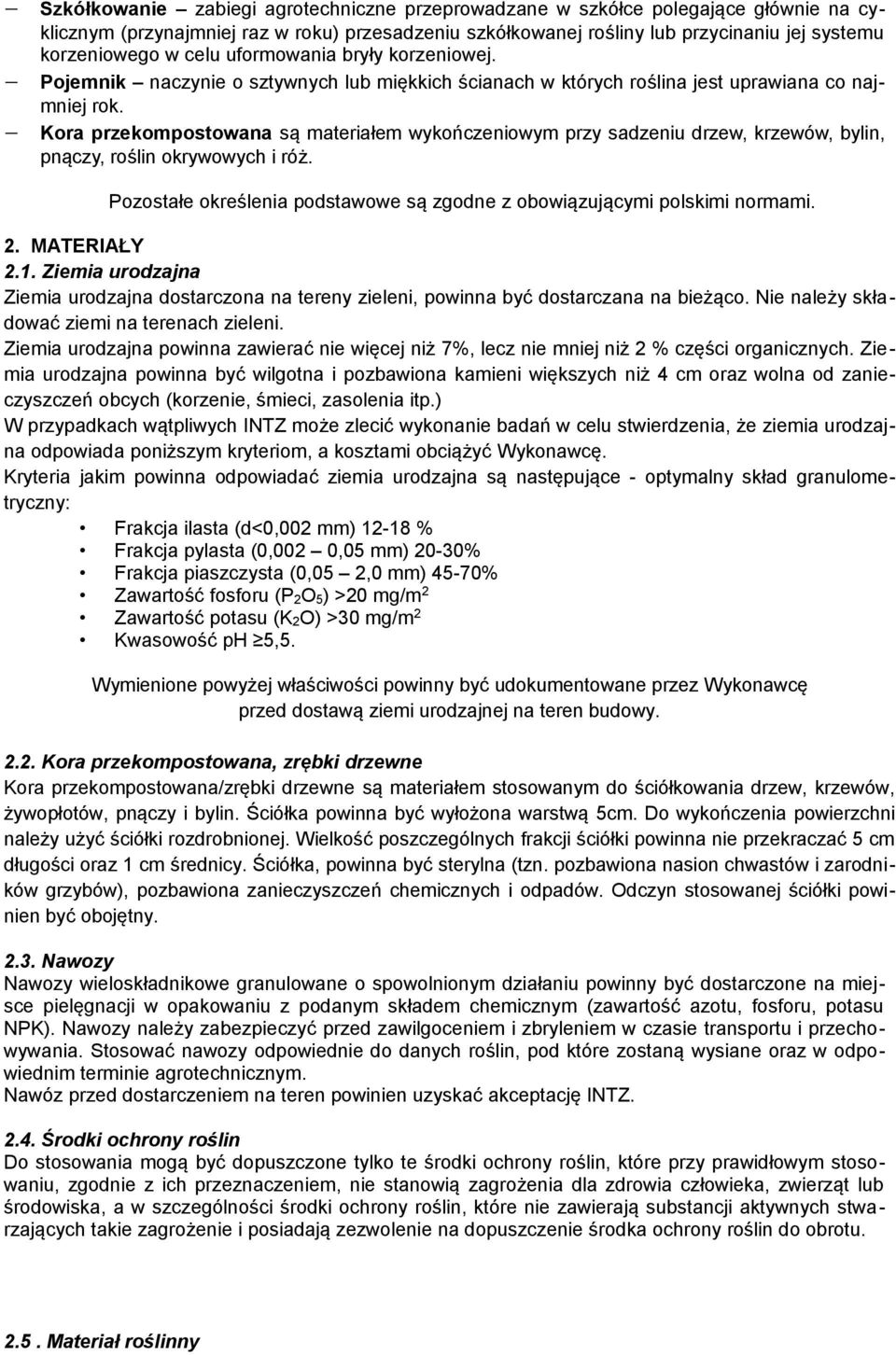 Kora przekompostowana są materiałem wykończeniowym przy sadzeniu drzew, krzewów, bylin, pnączy, roślin okrywowych i róż. Pozostałe określenia podstawowe są zgodne z obowiązującymi polskimi normami. 2.