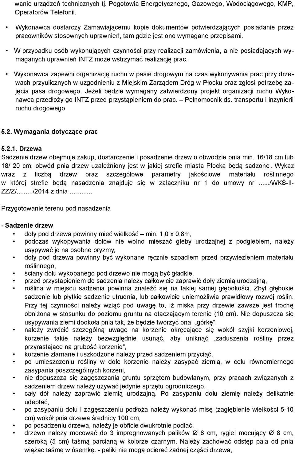 W przypadku osób wykonujących czynności przy realizacji zamówienia, a nie posiadających wymaganych uprawnień INTZ może wstrzymać realizację prac.