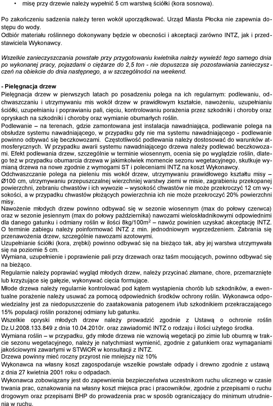 Wszelkie zanieczyszczania powstałe przy przygotowaniu kwietnika należy wywieźć tego samego dnia po wykonanej pracy, pojazdami o ciężarze do 2,5 ton - nie dopuszcza się pozostawiania zanieczysz - czeń