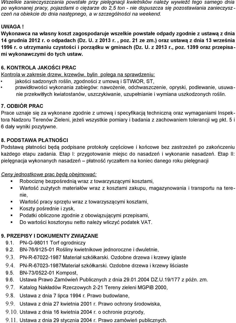 , poz. 21 ze zm.) oraz ustawą z dnia 13 września 1996 r. o utrzymaniu czystości i porządku w gminach (Dz. U. z 2013 r., poz. 1399 oraz przepisami wykonawczymi do tych ustaw. 6.