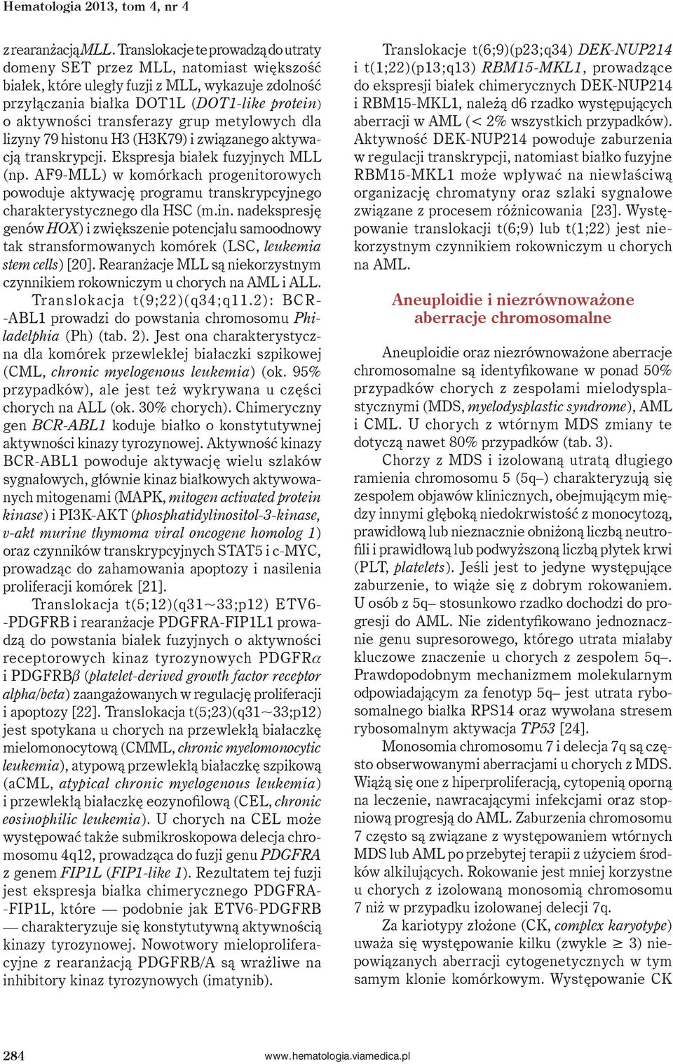 grup metylowych dla lizyny 79 histonu H3 (H3K79) i związanego aktywacją transkrypcji. Ekspresja białek fuzyjnych MLL (np.