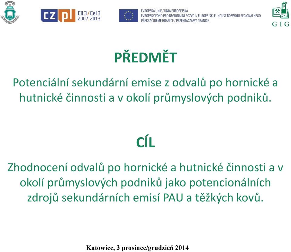 CÍL Zhodnocení odvalů po hornické a hutnické činnosti a v okolí