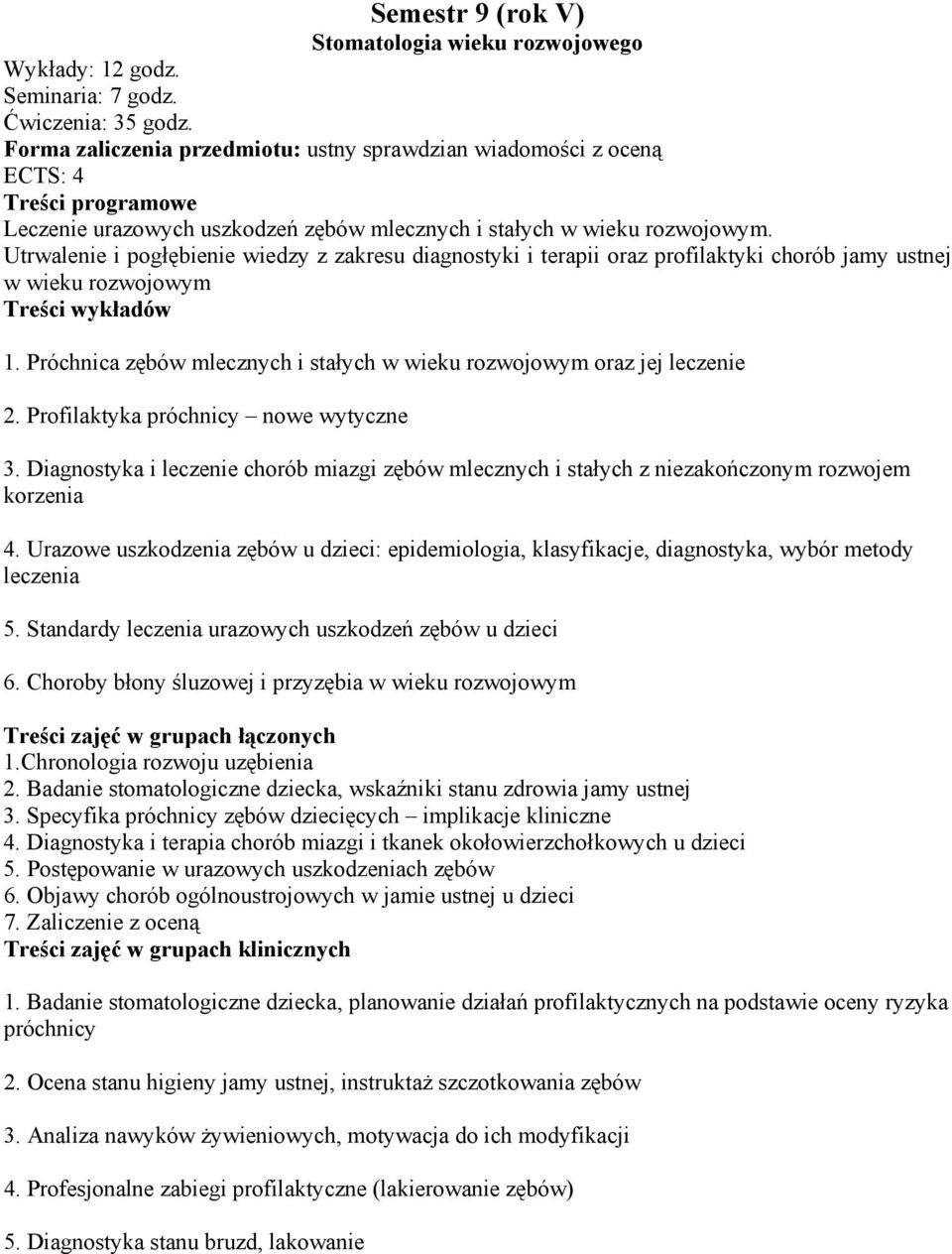 Próchnica zębów mlecznych i stałych w wieku rozwojowym oraz jej leczenie 2. Profilaktyka próchnicy nowe wytyczne 3.