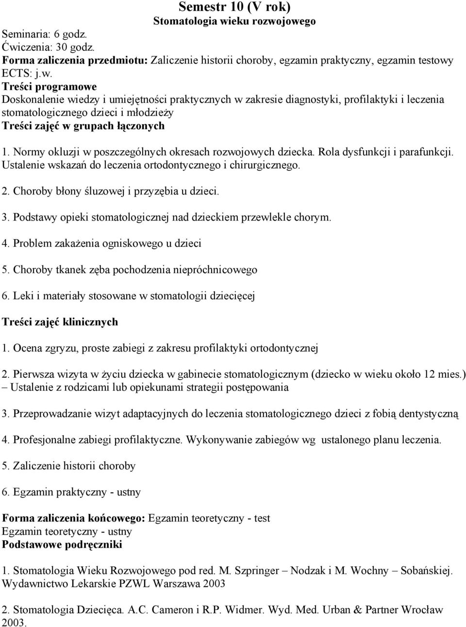 ECTS: j.w. Doskonalenie wiedzy i umiejętności praktycznych w zakresie diagnostyki, profilaktyki i leczenia stomatologicznego dzieci i młodzieży Treści zajęć w grupach łączonych 1.