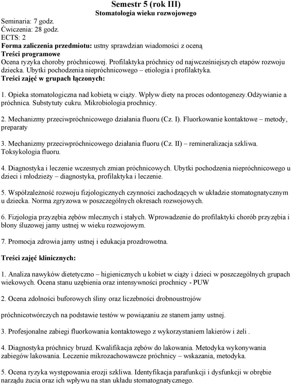 odżywianie a próchnica. Substytuty cukru. Mikrobiologia prochnicy. 2. Mechanizmy przeciwpróchnicowego działania fluoru (Cz. I). Fluorkowanie kontaktowe metody, preparaty 3.