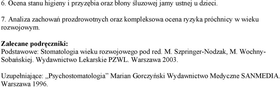 Zalecane podręczniki: Podstawowe: pod red. M. Szpringer-Nodzak, M. Wochny- Sobańskiej.