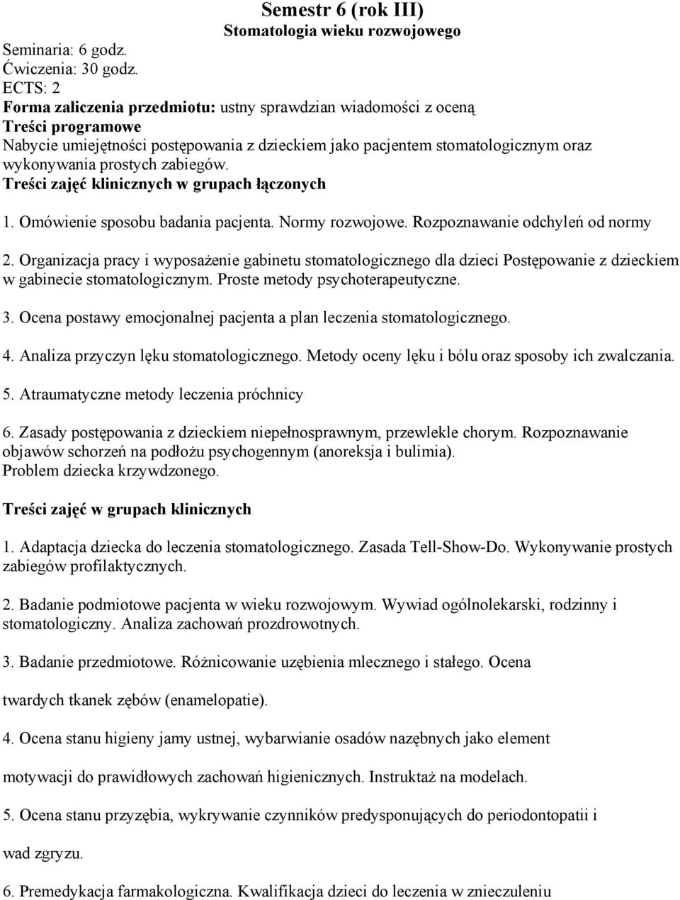 Organizacja pracy i wyposażenie gabinetu stomatologicznego dla dzieci Postępowanie z dzieckiem w gabinecie stomatologicznym. Proste metody psychoterapeutyczne. 3.