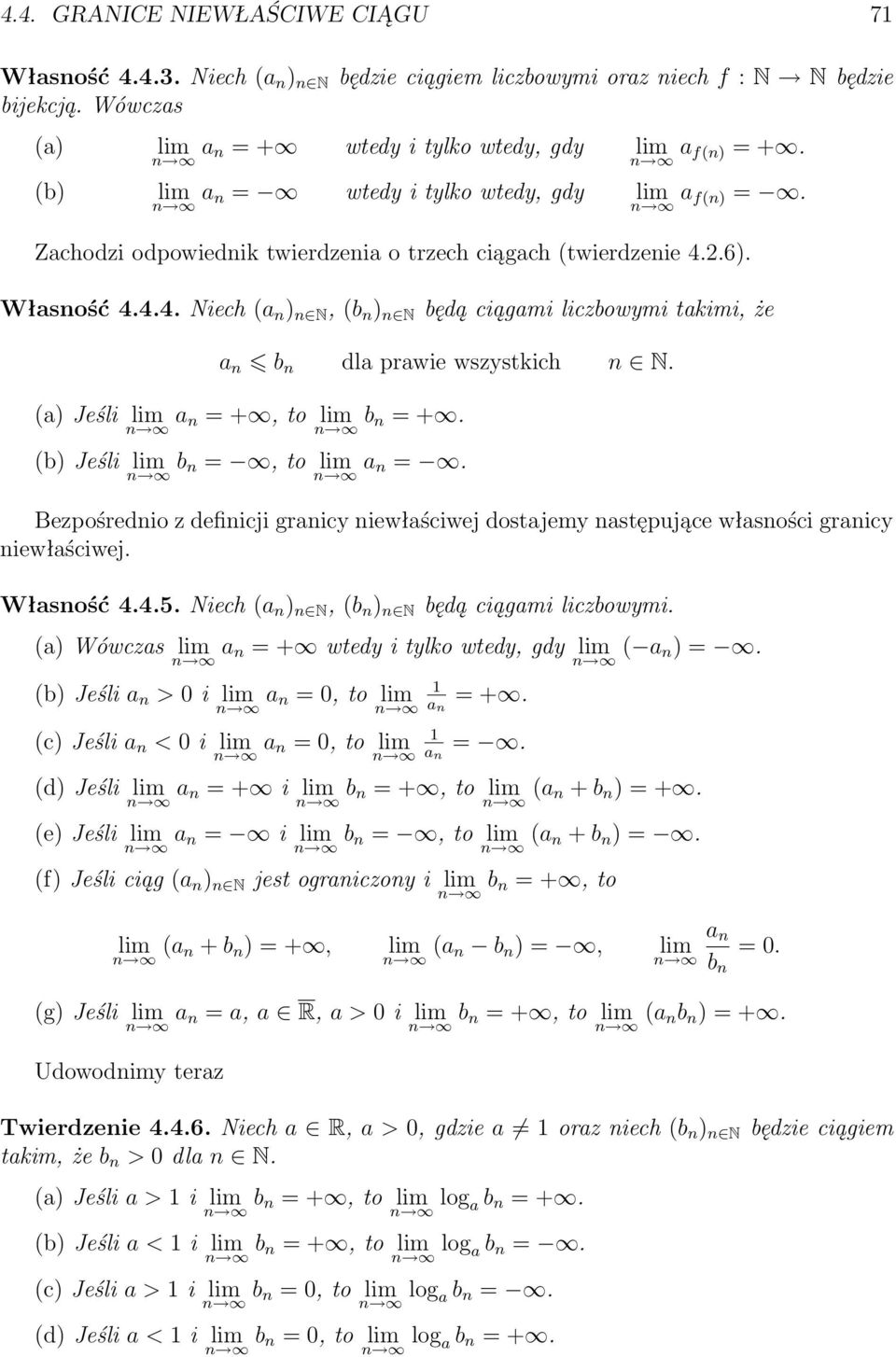 a) Jeśli lim = +, to lim b n = +. b) Jeśli lim b n =, to lim =. Bezpośrednio z definicji granicy niewłaściwej dostajemy następujące własności granicy niewłaściwej. Własność 4.4.5.