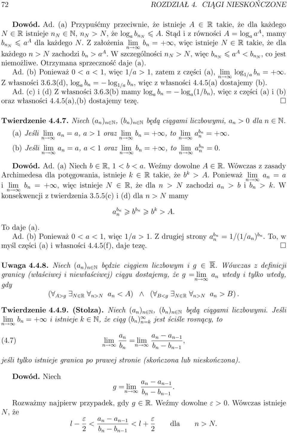W szczególności n N > N, więc b nn a A < b nn, co jest niemożliwe. Otrzymana sprzeczność daje a). Ad. b) Ponieważ 0 < a < 1, więc 1/a > 1, zatem z części a), lim log 1/a b n = +. Z własności 3.6.