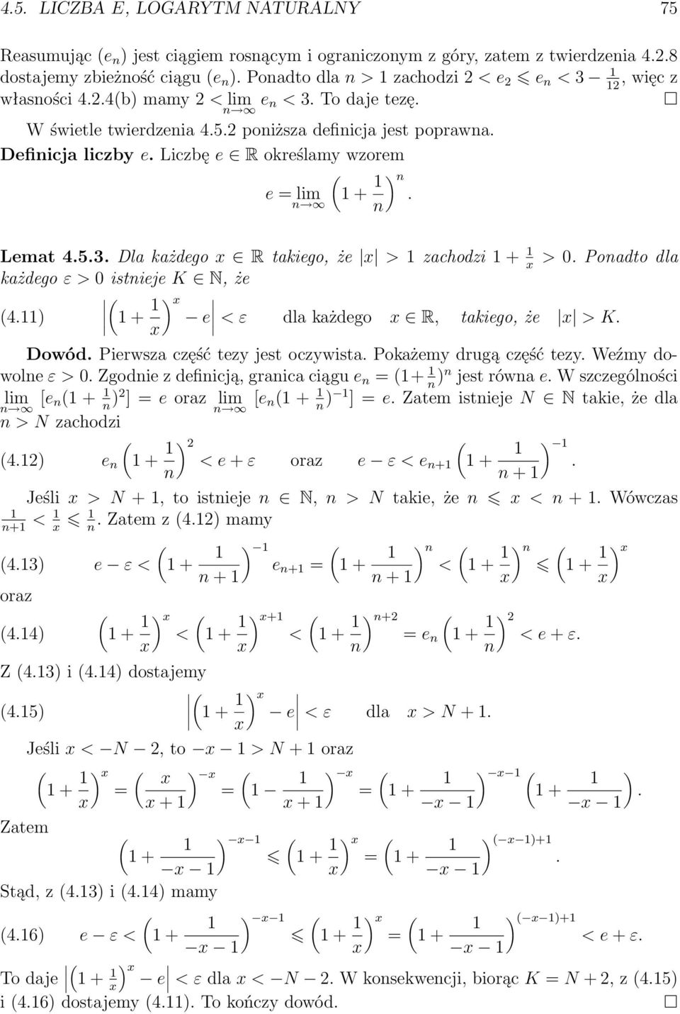 Liczbę e R określamy wzorem e = lim 1 + n) 1 n. Lemat 4.5.3. Dla każdego x R takiego, że x > 1 zachodzi 1 + 1 > 0. Ponadto dla x każdego ε > 0 istnieje K N, że 4.