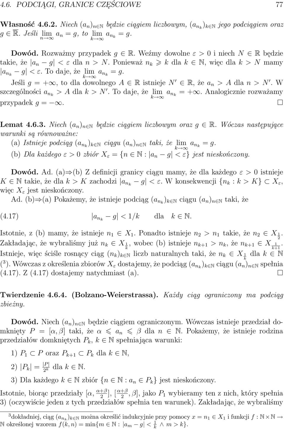 k Jeśli g = +, to dla dowolnego A R istnieje N R, że > A dl > N. W szczególności k > A dla k > N. To daje, że lim k = +. Analogicznie rozważamy k przypadek g =. Lemat 4.6.3.