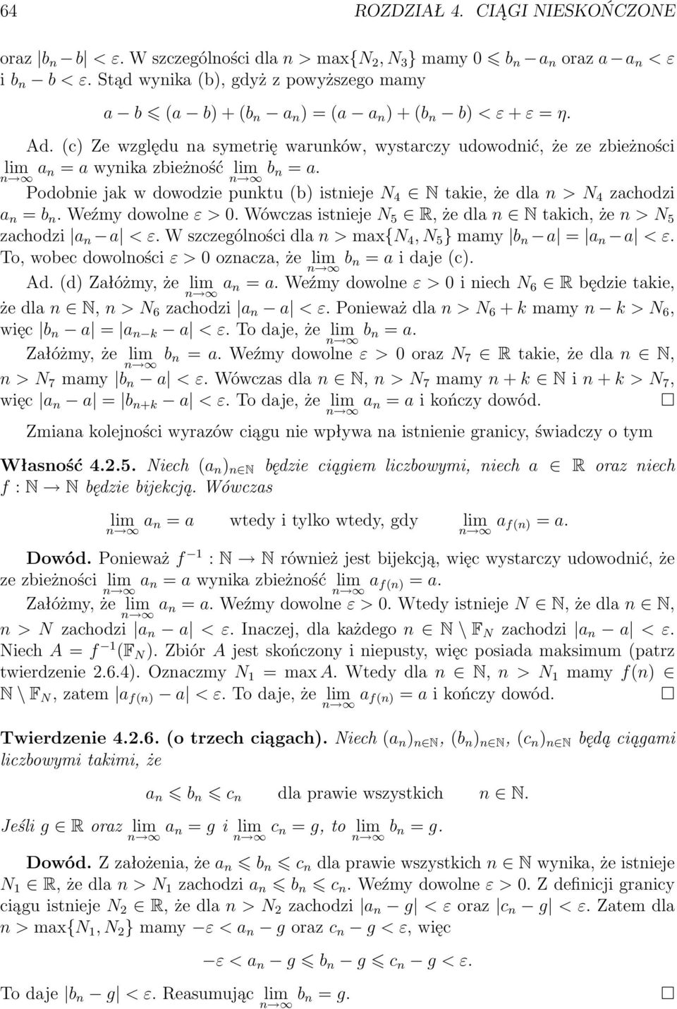 Podobnie jak w dowodzie punktu b) istnieje N 4 N takie, że dl > N 4 zachodzi = b n. Weźmy dowolne ε > 0. Wówczas istnieje N 5 R, że dl N takich, że n > N 5 zachodzi a < ε.