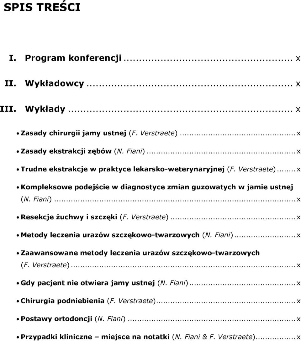 .. x Resekcje żuchwy i szczęki ()... x Metody leczenia urazów szczękowo-twarzowych ().