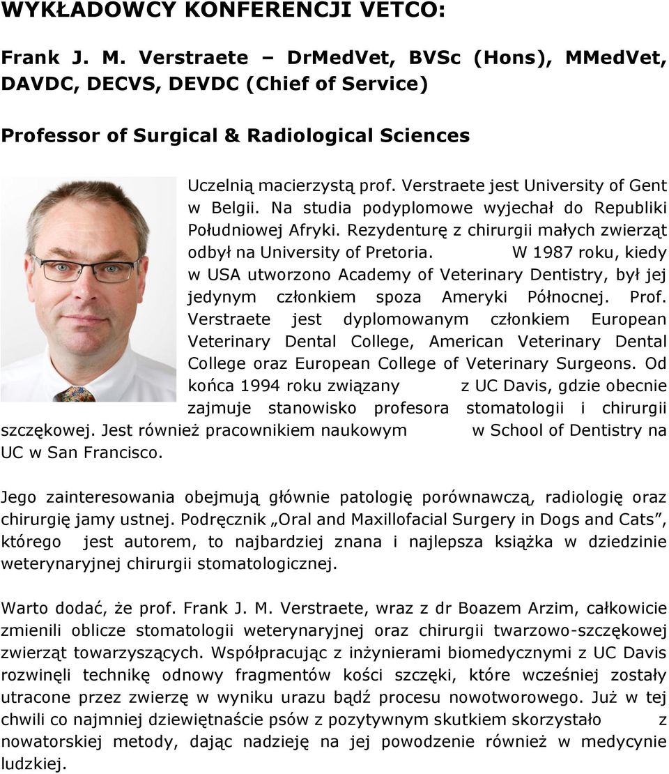 W 1987 roku, kiedy w USA utworzono Academy of Veterinary Dentistry, był jej jedynym członkiem spoza Ameryki Północnej. Prof.