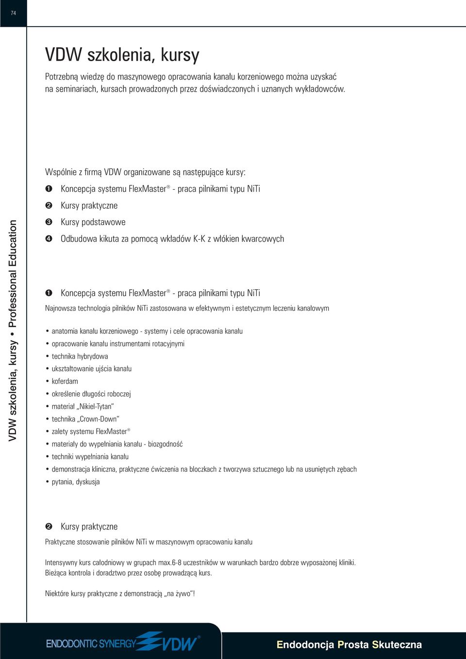 Odbudowa kikuta za pomocà wk adów K-K z w ókien kwarcowych ➊ Koncepcja systemu FlexMaster - praca pilnikami typu NiTi Najnowsza technologia pilników NiTi zastosowana w efektywnym i estetycznym