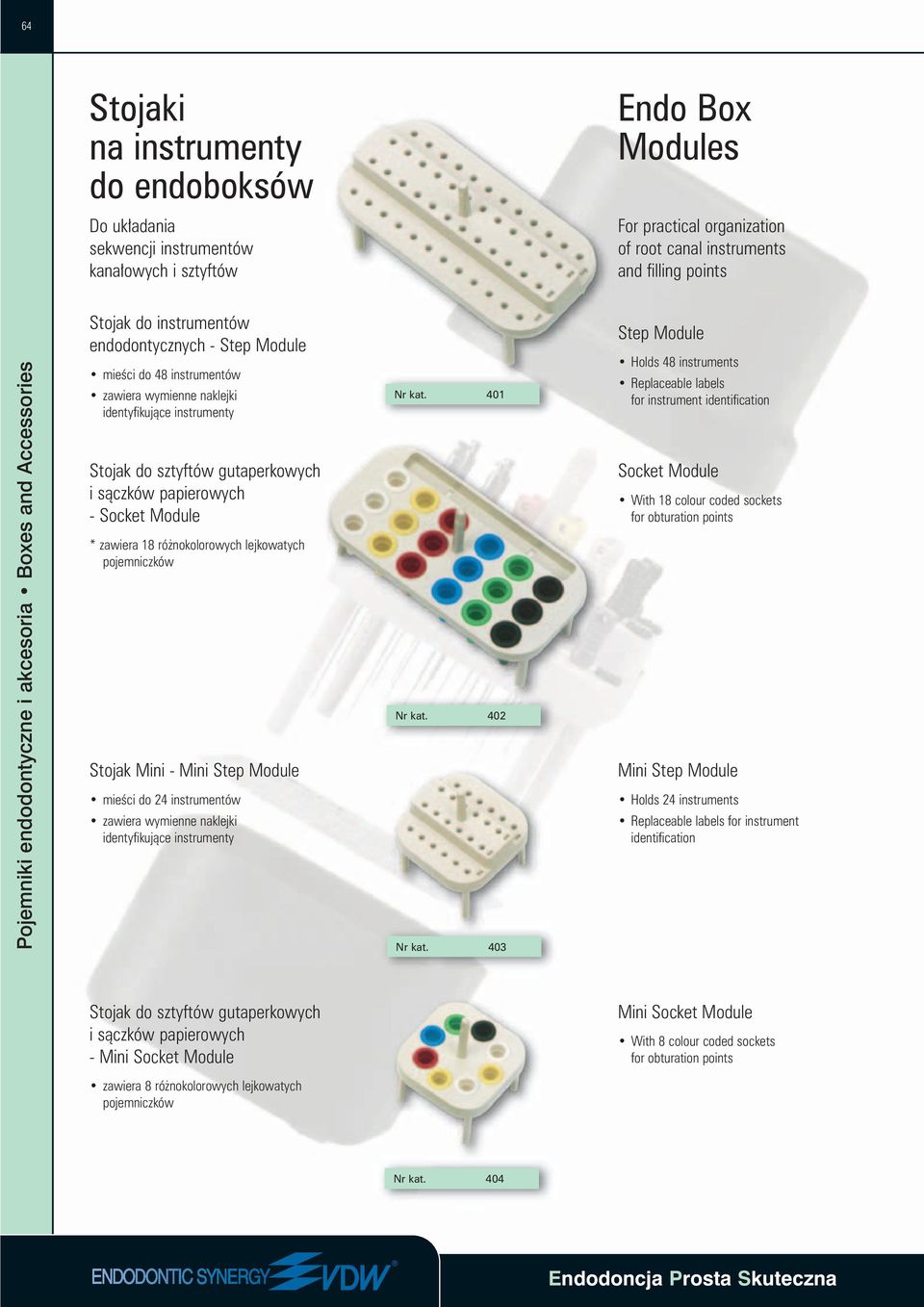 gutaperkowych i sàczków papierowych - Socket Module * zawiera 18 ró nokolorowych lejkowatych pojemniczków Stojak Mini - Mini Step Module mieêci do 24 instrumentów zawiera wymienne naklejki
