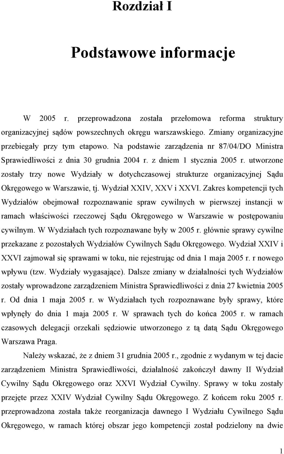 utworzone zostały trzy nowe Wydziały w dotychczasowej strukturze organizacyjnej Sądu Okręgowego w Warszawie, tj. Wydział XXIV, XXV i XXVI.