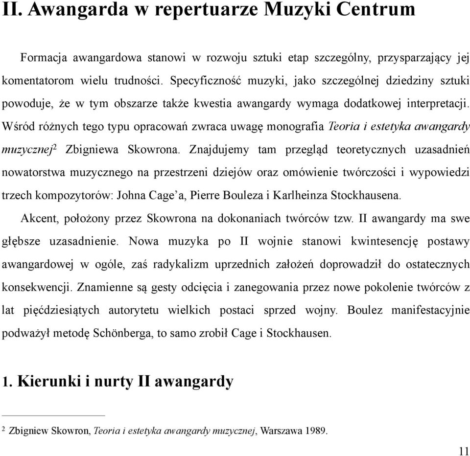 Wśród różnych tego typu opracowań zwraca uwagę monografia Teoria i estetyka awangardy muzycznej 2 Zbigniewa Skowrona.
