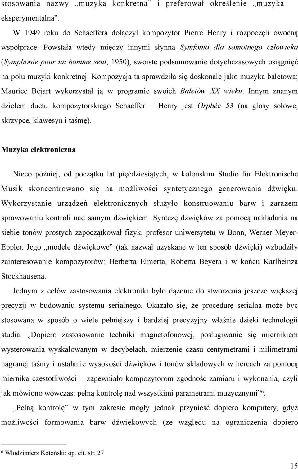 Kompozycja ta sprawdziła się doskonale jako muzyka baletowa; Maurice Béjart wykorzystał ją w programie swoich Baletów XX wieku.