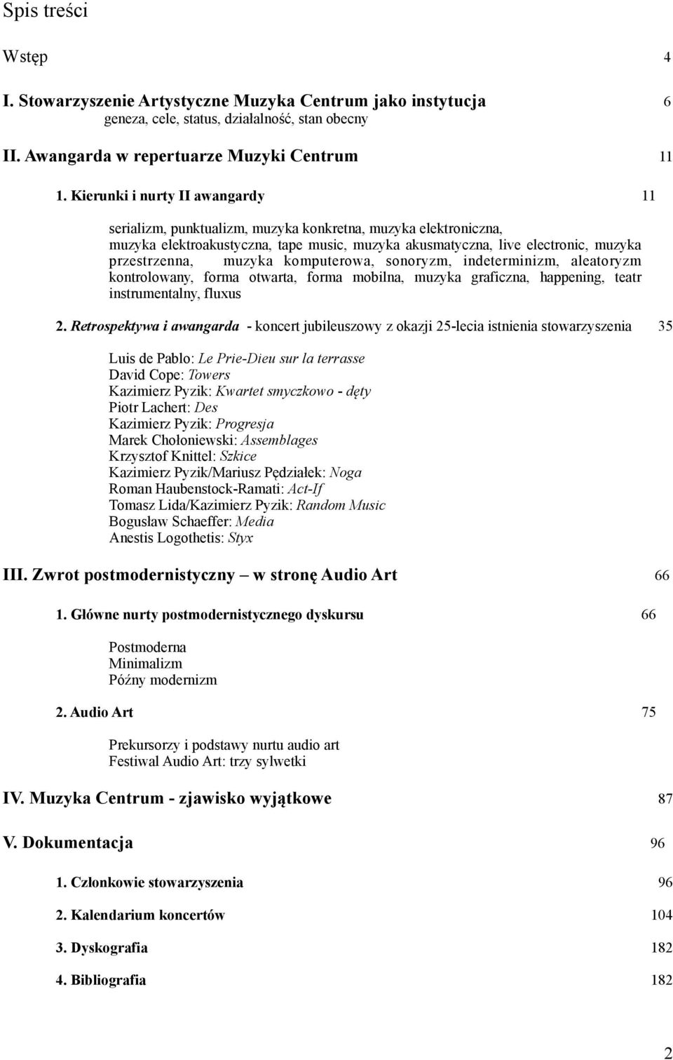 muzyka komputerowa, sonoryzm, indeterminizm, aleatoryzm kontrolowany, forma otwarta, forma mobilna, muzyka graficzna, happening, teatr instrumentalny, fluxus 2.