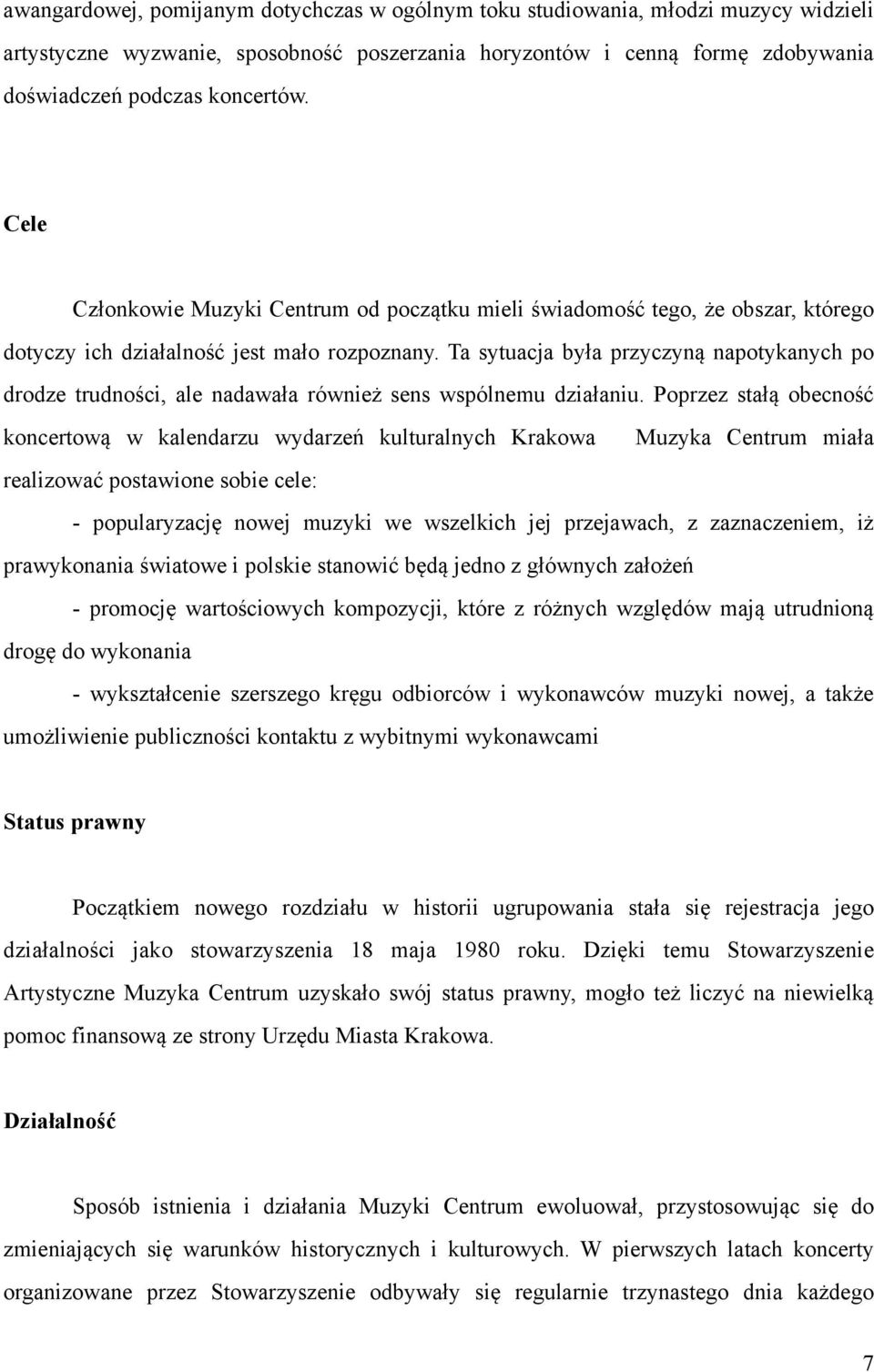 Ta sytuacja była przyczyną napotykanych po drodze trudności, ale nadawała również sens wspólnemu działaniu.