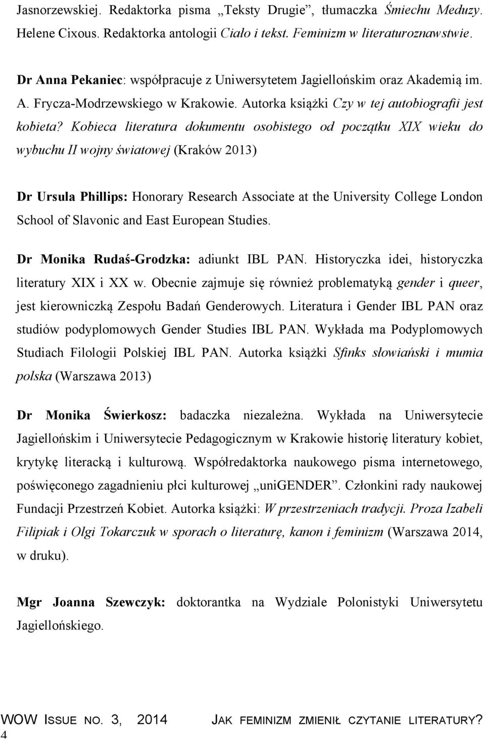 Kobieca literatura dokumentu osobistego od początku XIX wieku do wybuchu II wojny światowej (Kraków 2013) Dr Ursula Phillips: Honorary Research Associate at the University College London School of