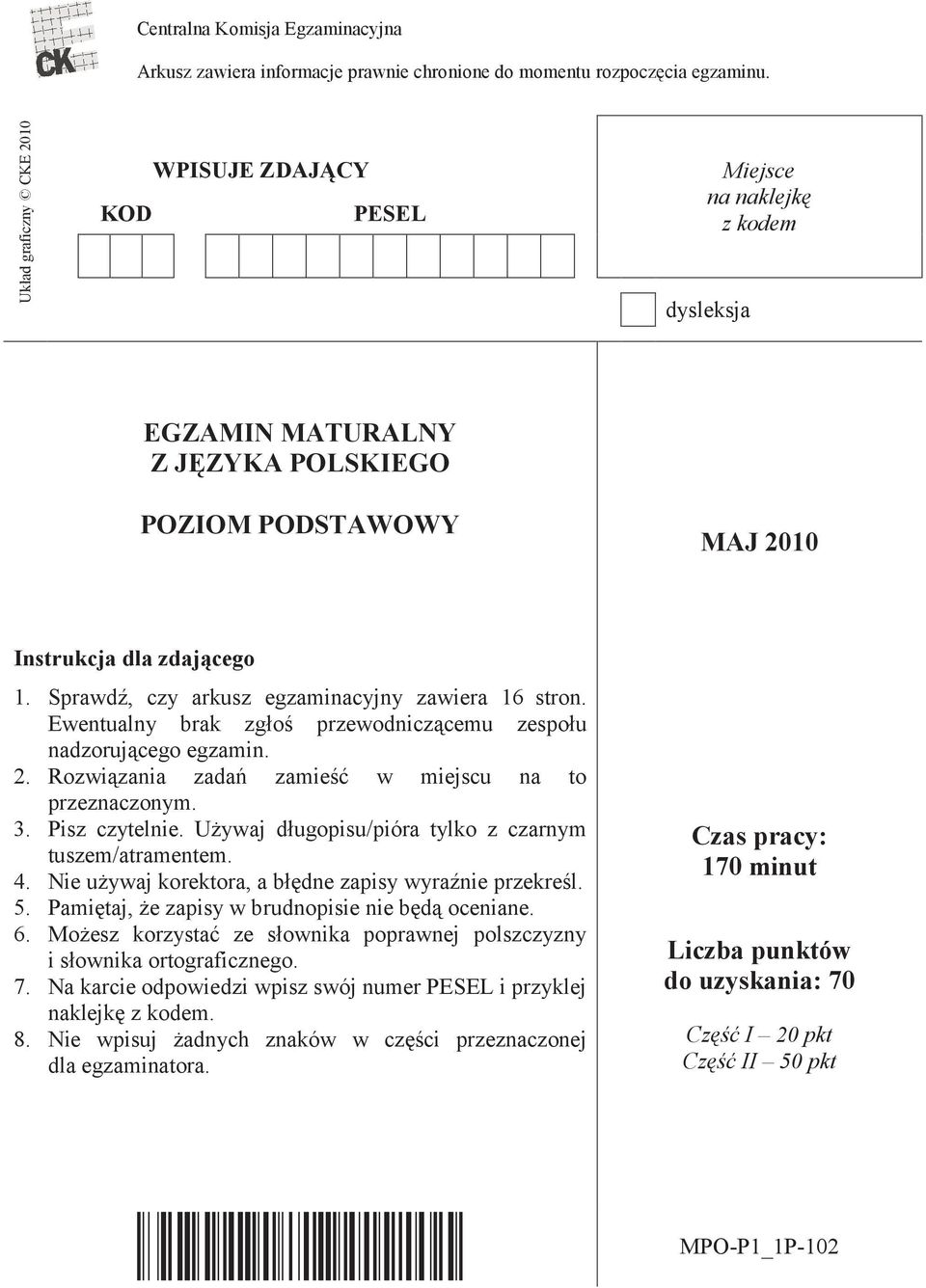 Sprawdź, czy arkusz egzaminacyjny zawiera 16 stron. Ewentualny brak zgłoś przewodniczącemu zespołu nadzorującego egzamin. 2. Rozwiązania zadań zamieść w miejscu na to przeznaczonym. 3. Pisz czytelnie.
