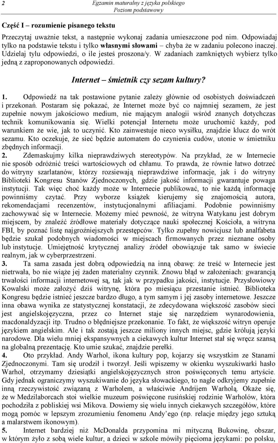 W zadaniach zamkniętych wybierz tylko jedną z zaproponowanych odpowiedzi. Internet śmietnik czy sezam kultury? 1.