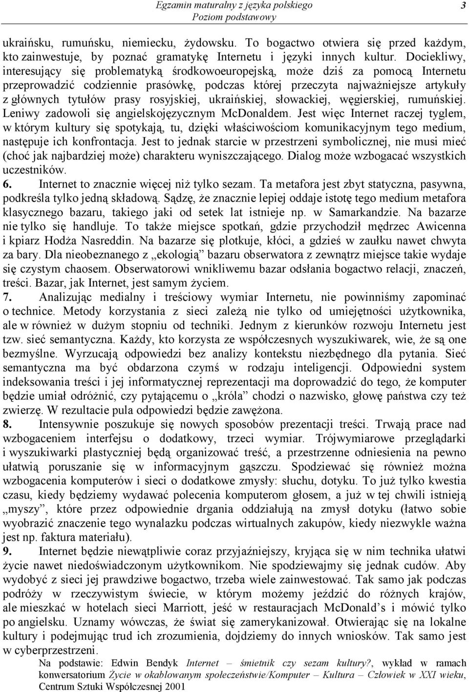 rosyjskiej, ukraińskiej, słowackiej, węgierskiej, rumuńskiej. Leniwy zadowoli się angielskojęzycznym McDonaldem.
