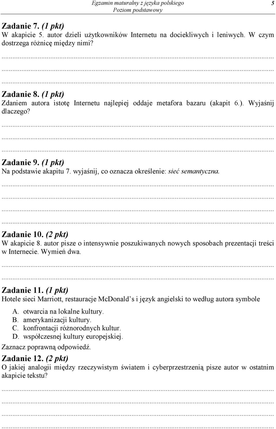 Zadanie 10. (2 pkt) W akapicie 8. autor pisze o intensywnie poszukiwanych nowych sposobach prezentacji treści w Internecie. Wymień dwa. Zadanie 11.