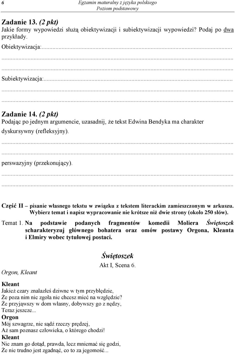 Część II pisanie własnego tekstu w związku z tekstem literackim zamieszczonym w arkuszu. Wybierz temat i napisz wypracowanie nie krótsze niż dwie strony (około 250 słów). Temat 1.