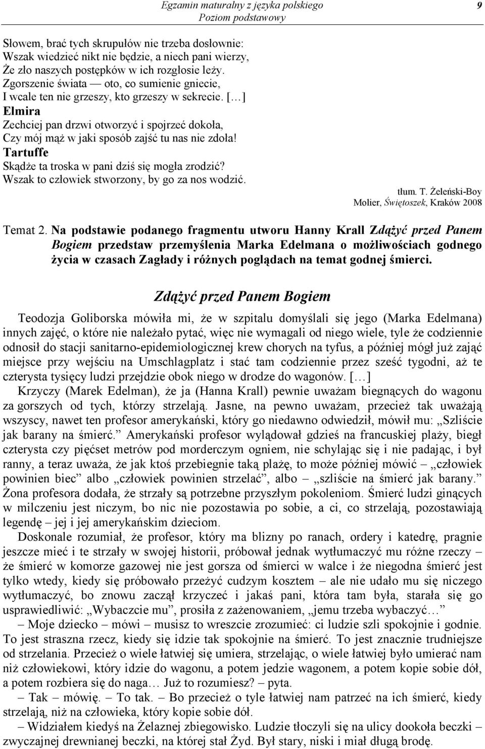 Tartuffe Skądże ta troska w pani dziś się mogła zrodzić? Wszak to człowiek stworzony, by go za nos wodzić. tłum. T. Żeleński-Boy Molier, Świętoszek, Kraków 2008 9 Temat 2.