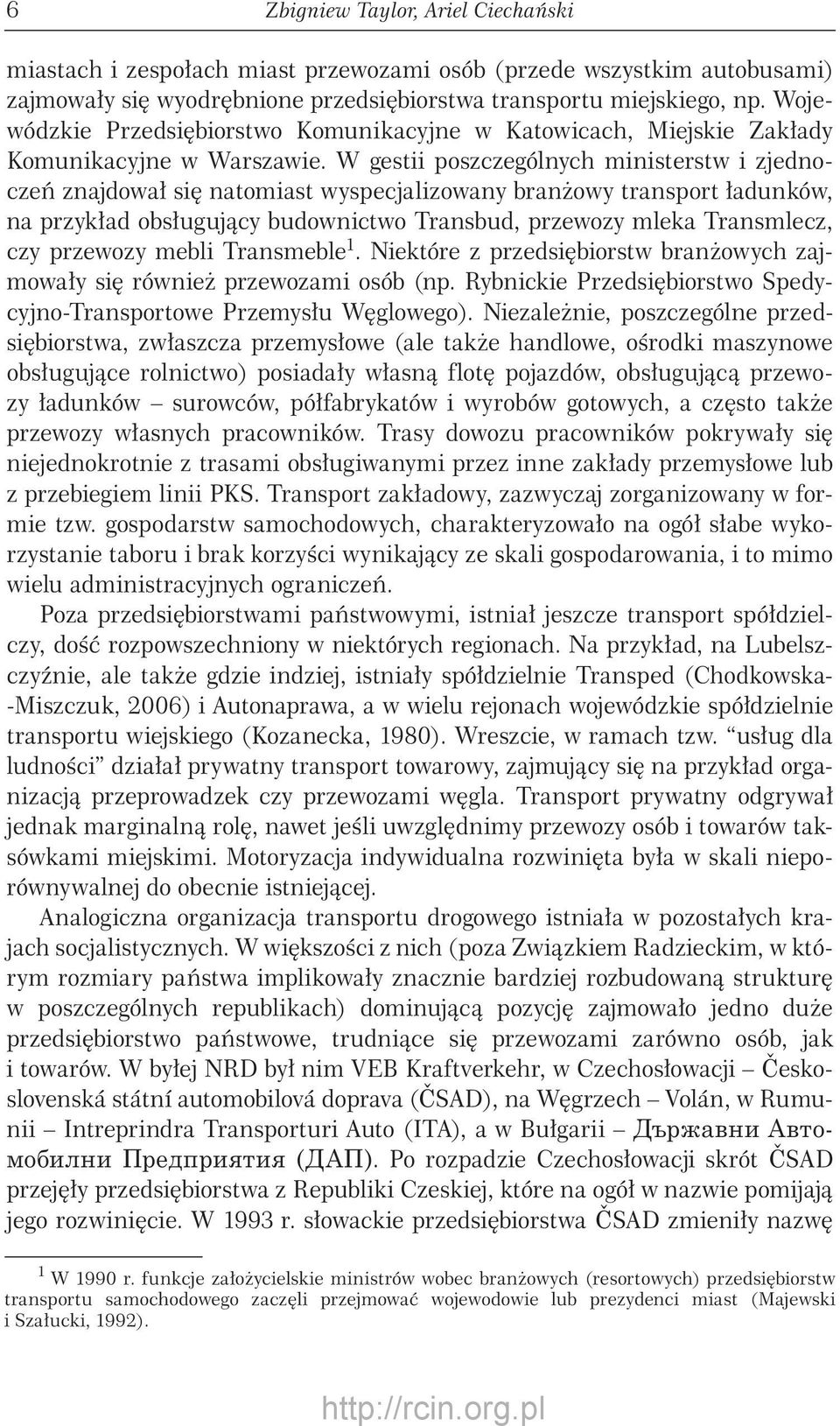 W gestii poszczególnych ministerstw i zjednoczeń znajdował się natomiast wyspecjalizowany branżowy transport ładunków, na przykład obsługujący budownictwo Transbud, przewozy mleka Transmlecz, czy