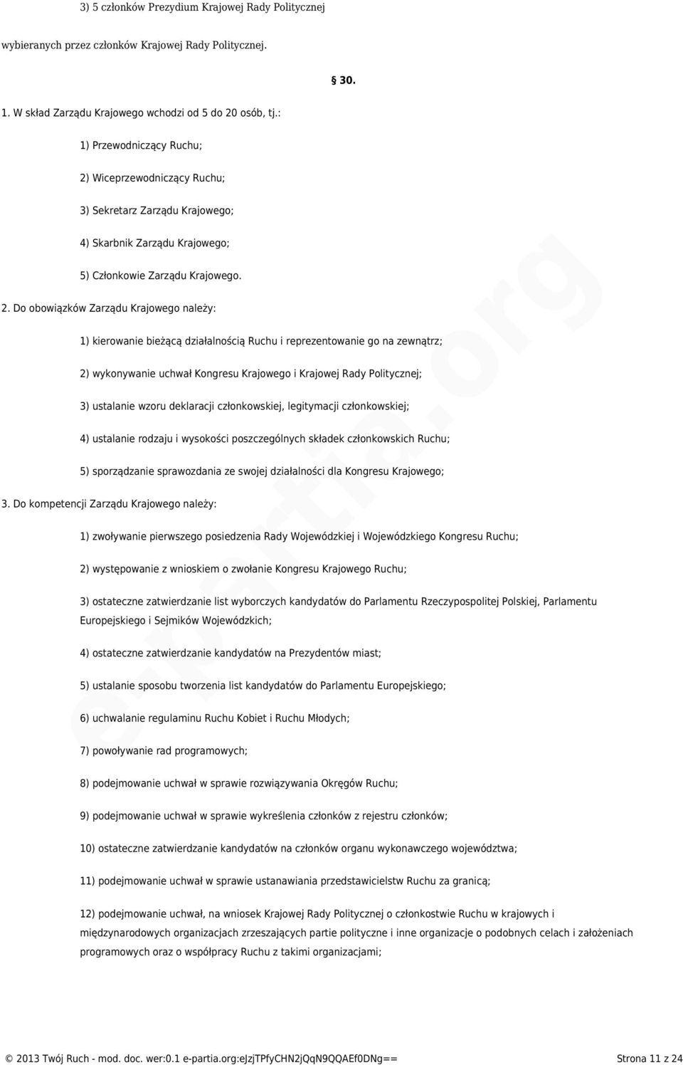 Wiceprzewodniczący Ruchu; 3) Sekretarz Zarządu Krajowego; 4) Skarbnik Zarządu Krajowego; 5) Członkowie Zarządu Krajowego. 2.