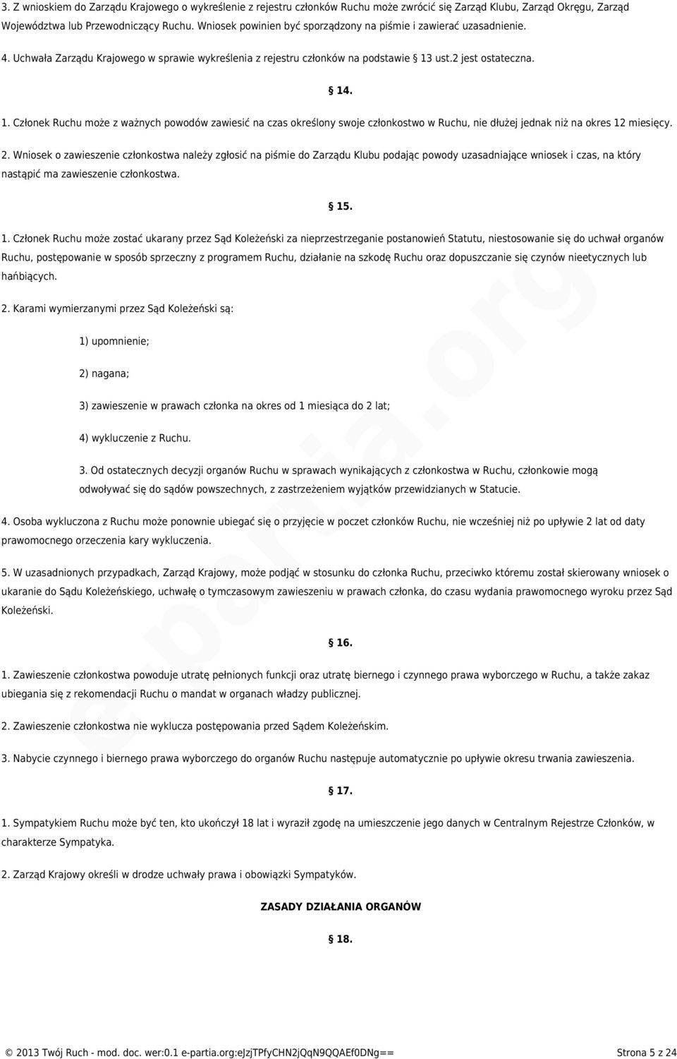 ust.2 jest ostateczna. 14. 1. Członek Ruchu może z ważnych powodów zawiesić na czas określony swoje członkostwo w Ruchu, nie dłużej jednak niż na okres 12 miesięcy. 2.