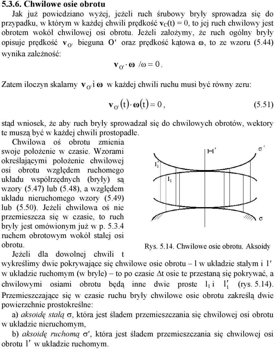 chwilowch obrotów, wektor te muą bć w kżdej chwili rotodłe hwilow oś obrotu miei woje ołożeie w cie Wormi określjącmi ołożeie chwilowej oi obrotu wględem ruchomego ukłdu wółrędch (brł) ą wor (547)