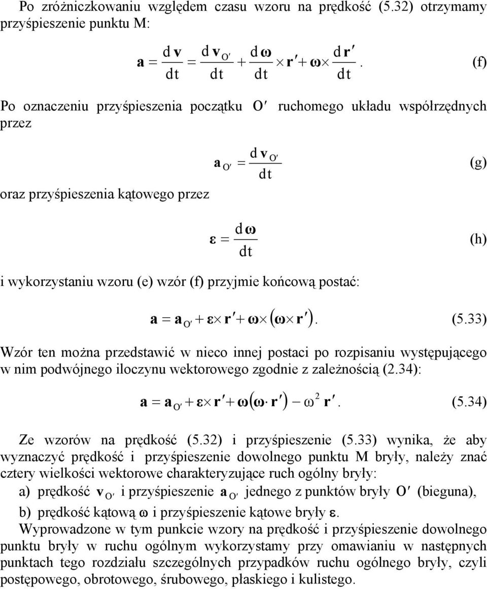 (533) wik, że b wcć rędkość i rśieeie dowolego uktu M brł, leż ć cter wielkości wektorowe chrkterujące ruch ogól brł: ) rędkość i rśieeie jedego uktów brł (biegu), b) rędkość kątową i rśieeie kątowe