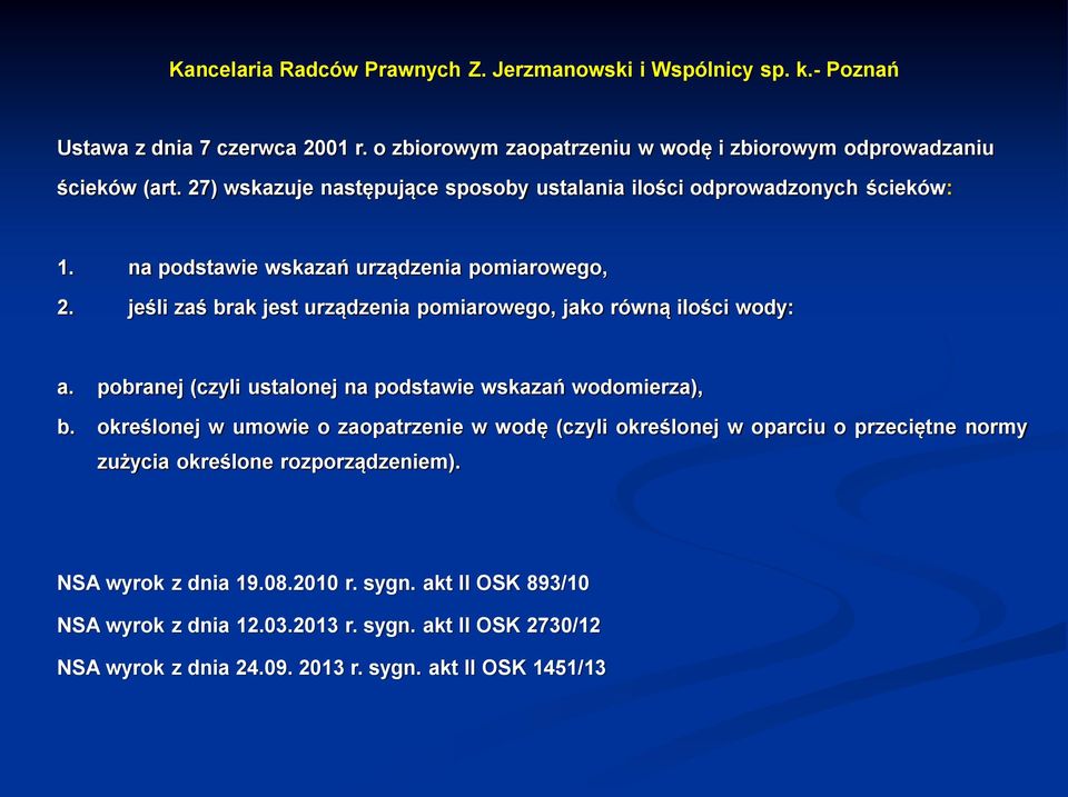 jeśli zaś brak jest urządzenia pomiarowego, jako równą ilości wody: a. pobranej (czyli ustalonej na podstawie wskazań wodomierza), b.