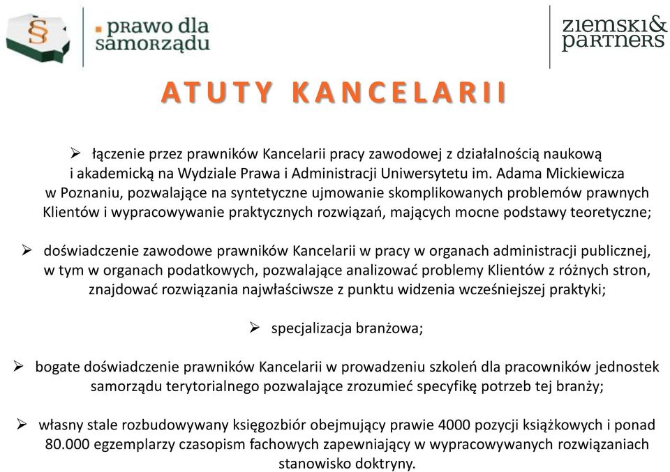 doświadczenie zawodowe prawników Kancelarii w pracy w organach administracji publicznej, w tym w organach podatkowych, pozwalające analizować problemy Klientów z różnych stron, znajdować rozwiązania