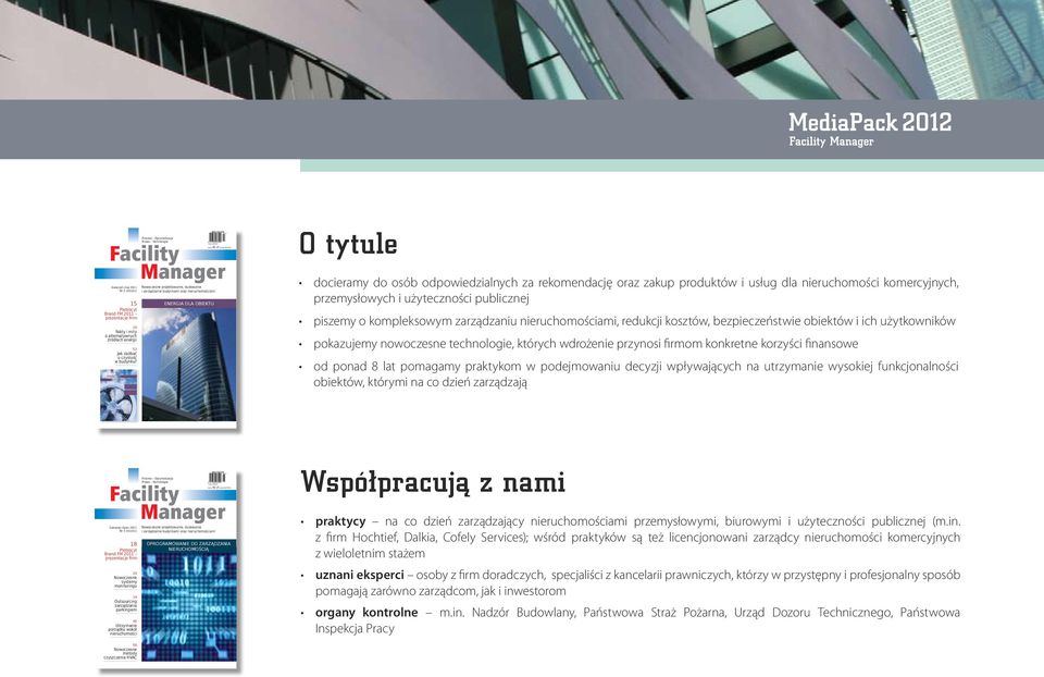 Nowoczesne projektowanie, budowanie i zarządzanie budynkami oraz nieruchomościami ENERGIA DLA OBIEKTU docieramy do osób odpowiedzialnych za rekomendację oraz zakup produktów i usług dla nieruchomości